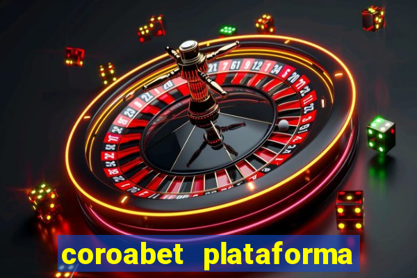 coroabet plataforma de jogos